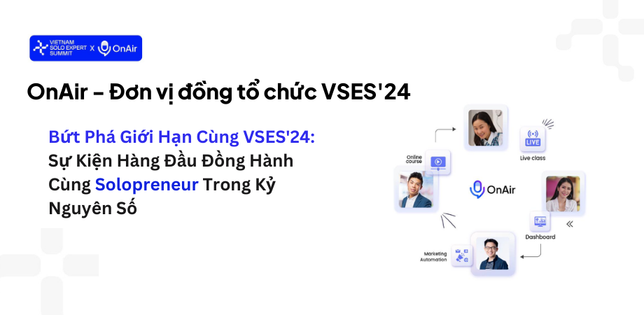 Bứt Phá Giới Hạn Cùng VSES’24: Sự Kiện Hàng Đầu Đồng Hành Cùng Solopreneur Trong Kỷ Nguyên Số