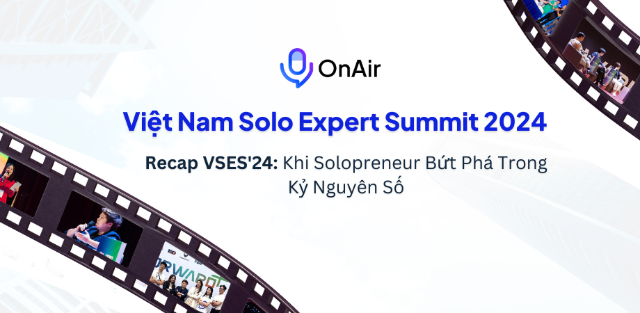 Recap VSES’24: Khi Solopreneur Bứt Phá Trong Kỷ Nguyên Số