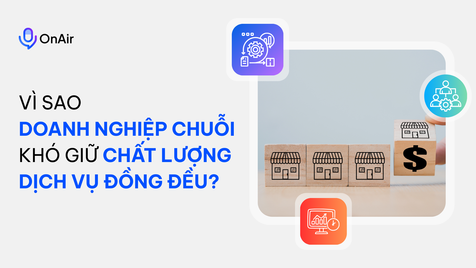 Vì sao doanh nghiệp chuỗi khó giữ chất lượng dịch vụ đồng đều?