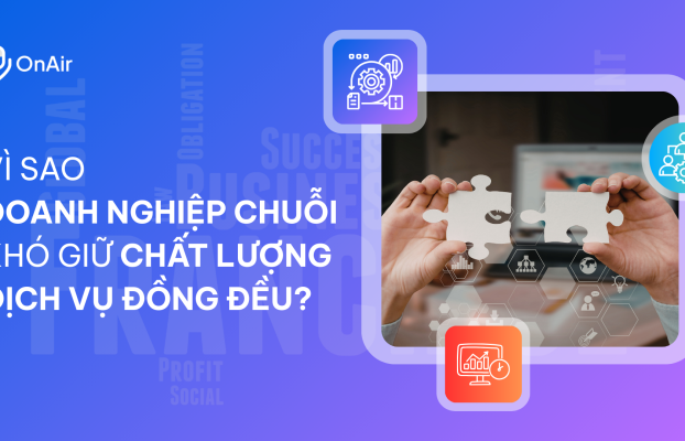Vì sao doanh nghiệp chuỗi khó giữ chất lượng dịch vụ đồng đều?