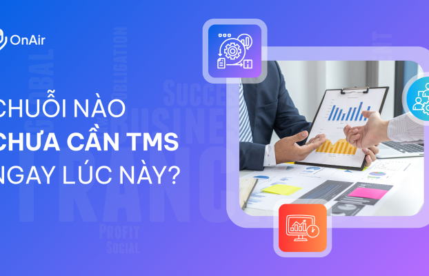 Chuỗi nào chưa cần TMS ngay lúc này?