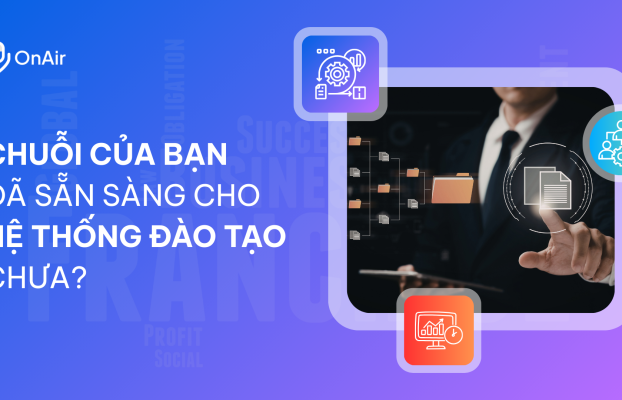 Chuỗi của bạn đã sẵn sàng cho hệ thống đào tạo chưa?